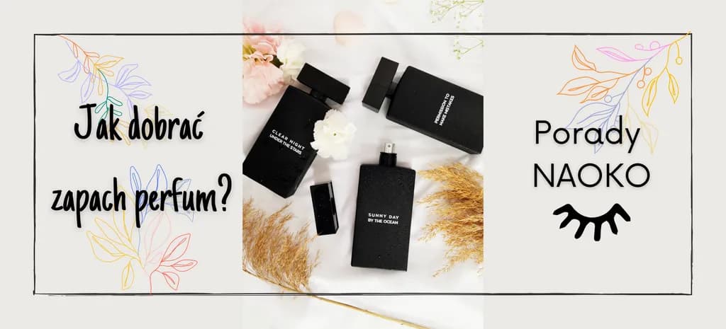 Jak dobrać perfumy, aby uniknąć nietrafionych wyborów zapachowych
